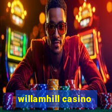 willamhill casino