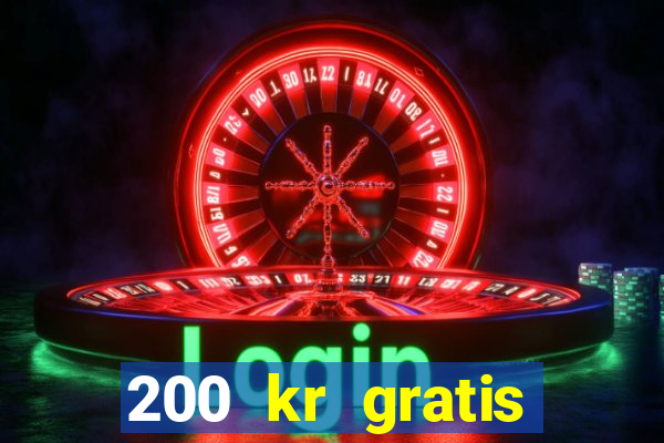 200 kr gratis casino bonus