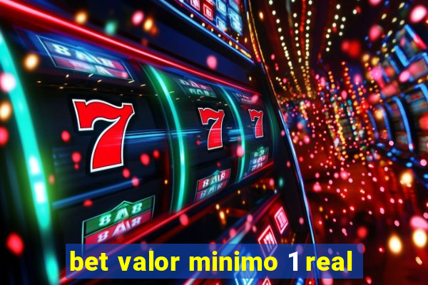 bet valor minimo 1 real