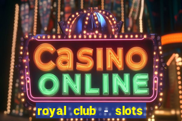 royal club - slots & cassino