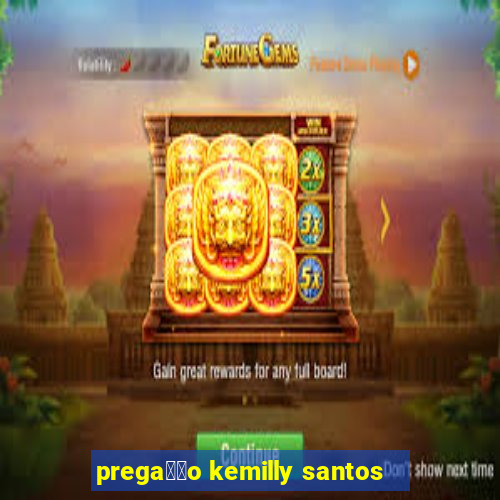 prega莽茫o kemilly santos