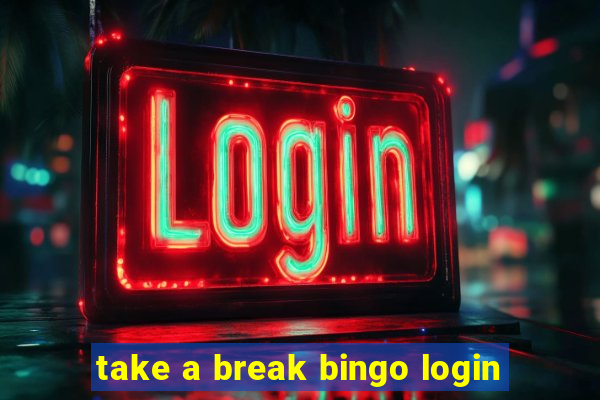 take a break bingo login