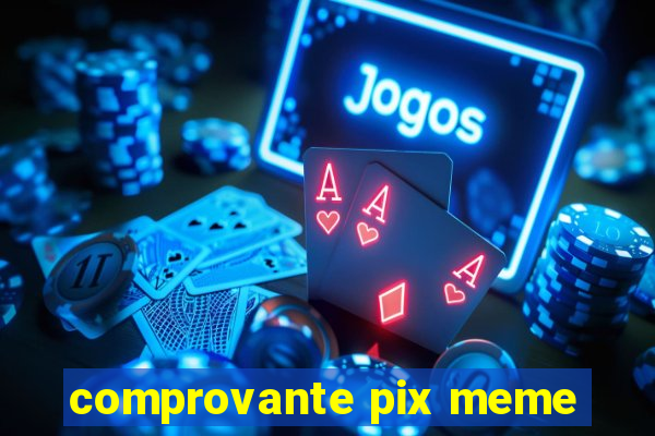 comprovante pix meme