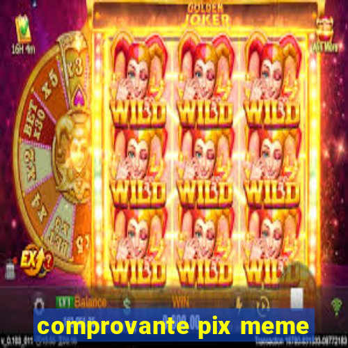 comprovante pix meme