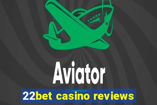 22bet casino reviews