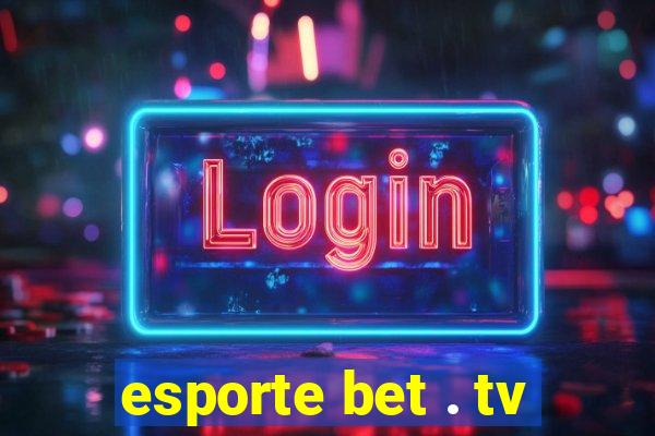 esporte bet . tv