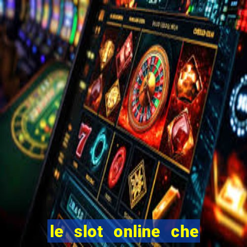 le slot online che pagano di piu