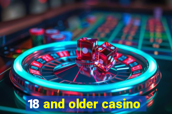 18 and older casino