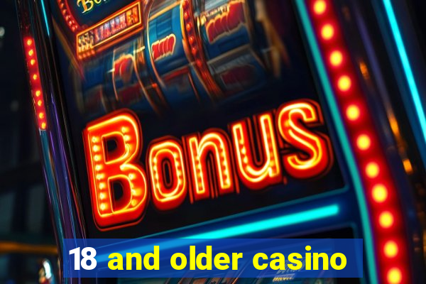 18 and older casino