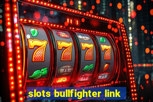 slots bullfighter link