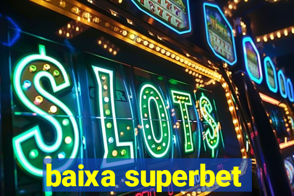 baixa superbet