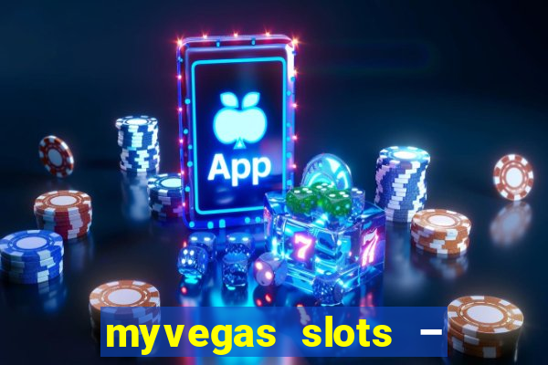 myvegas slots – casino slots