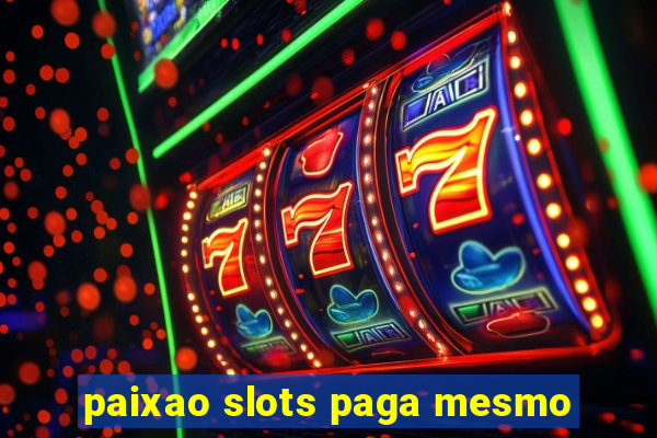 paixao slots paga mesmo