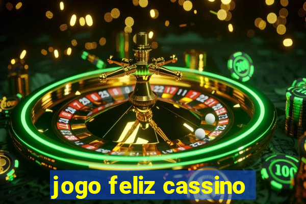 jogo feliz cassino