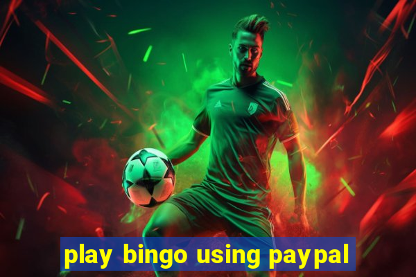 play bingo using paypal