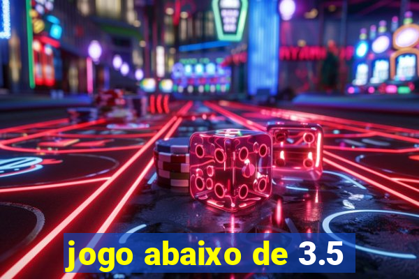 jogo abaixo de 3.5