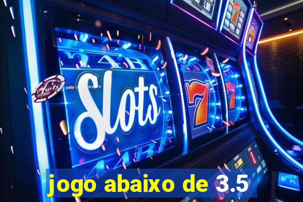 jogo abaixo de 3.5