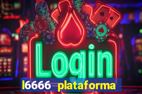 l6666 plataforma paga mesmo