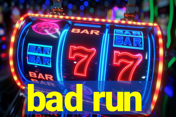 bad run