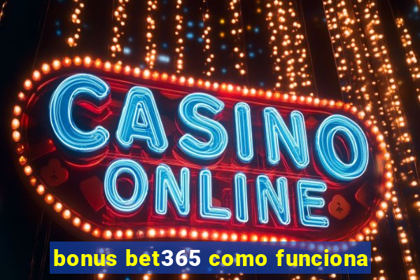 bonus bet365 como funciona