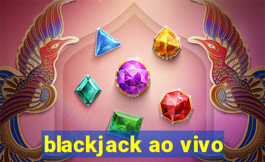 blackjack ao vivo