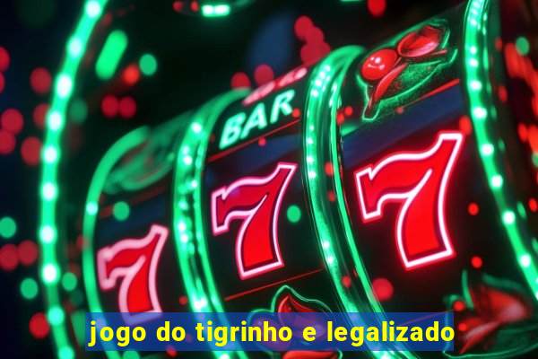 jogo do tigrinho e legalizado