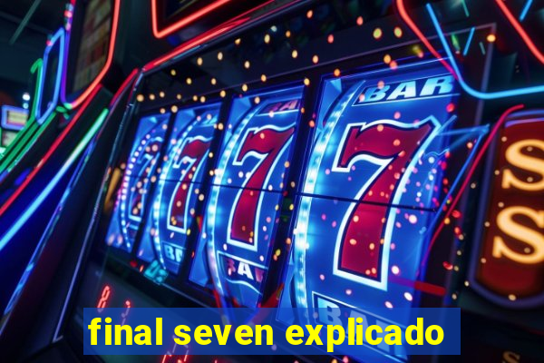 final seven explicado