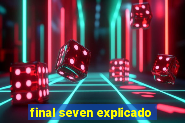 final seven explicado