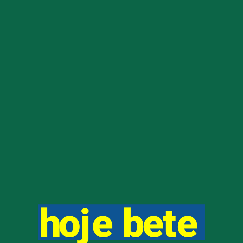 hoje bete