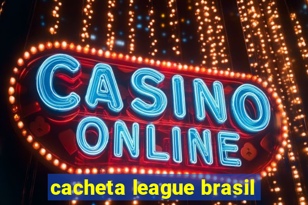 cacheta league brasil