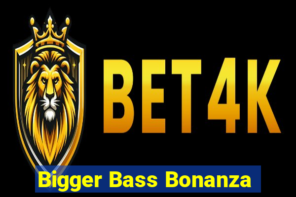 Bigger Bass Bonanza