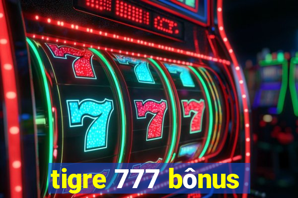 tigre 777 bônus