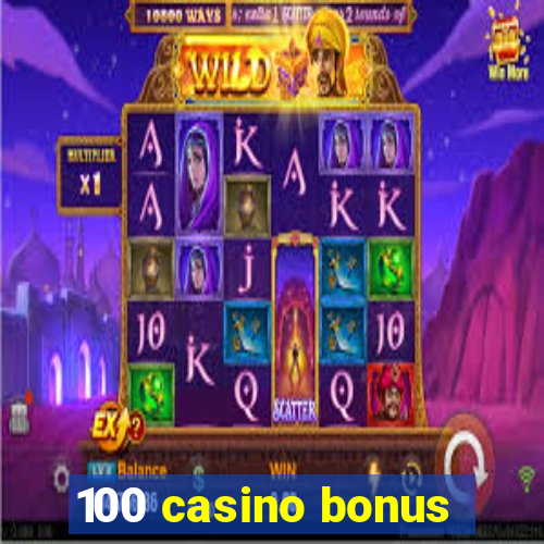 100 casino bonus