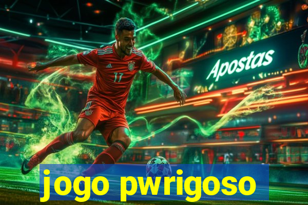 jogo pwrigoso