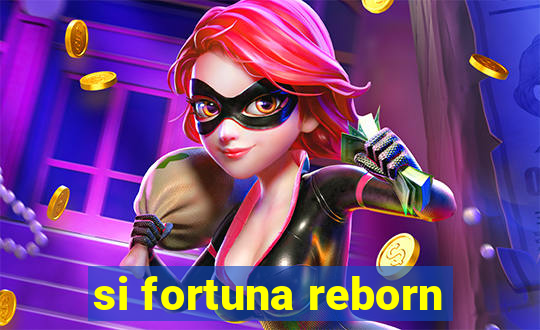 si fortuna reborn