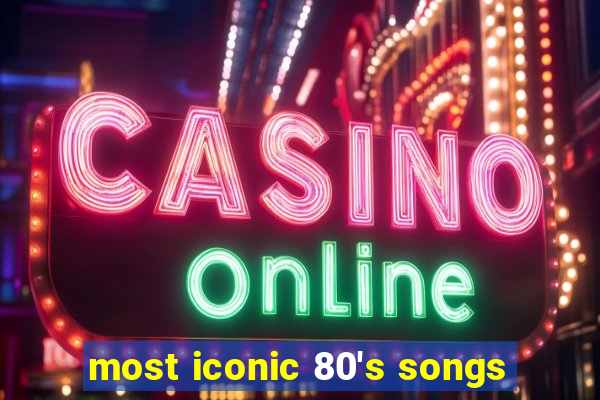 most iconic 80's songs