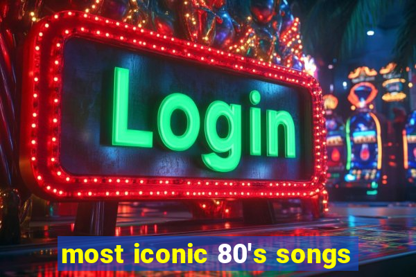 most iconic 80's songs