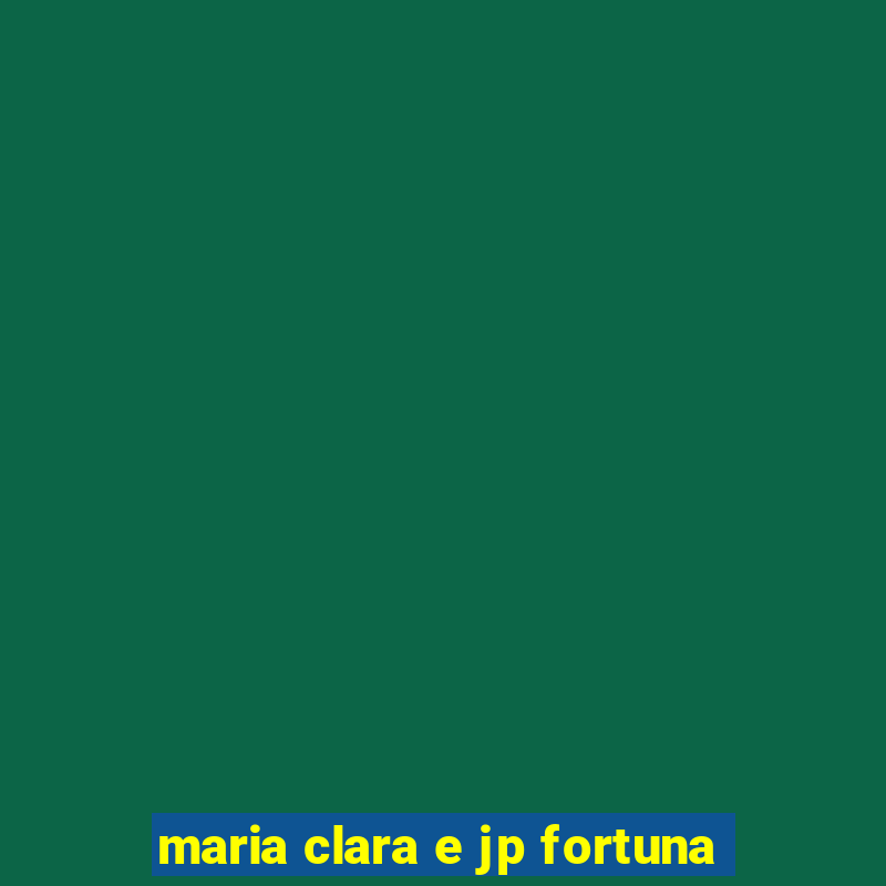 maria clara e jp fortuna