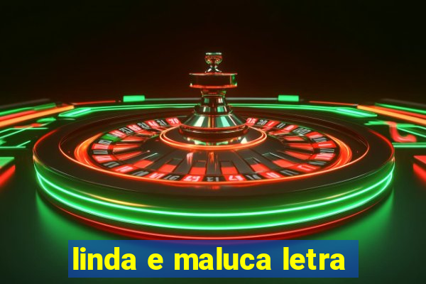 linda e maluca letra