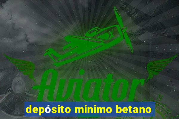 depósito minimo betano