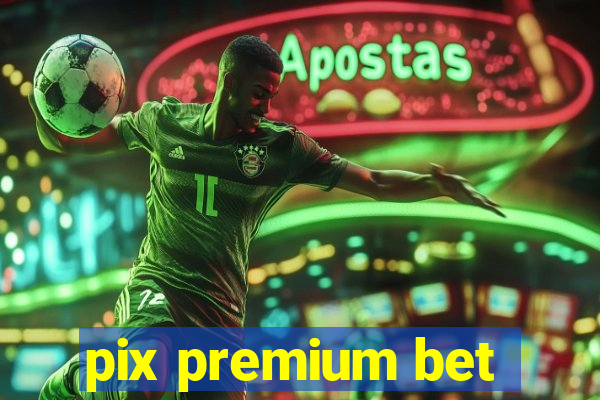 pix premium bet