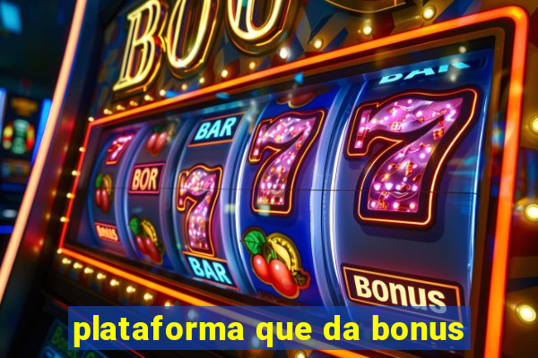 plataforma que da bonus