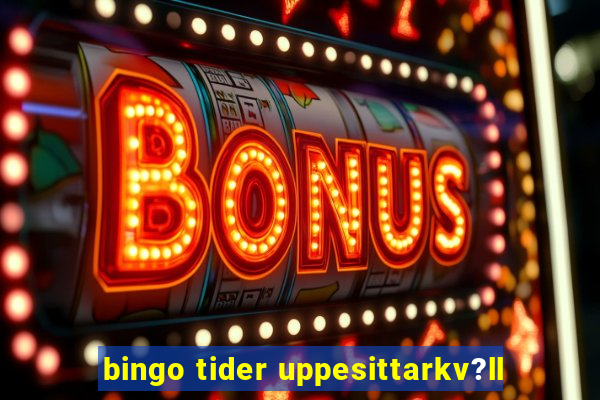 bingo tider uppesittarkv?ll