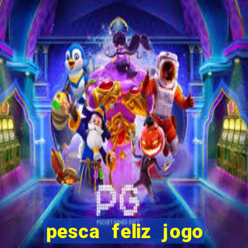 pesca feliz jogo cassino download