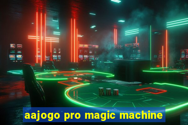 aajogo pro magic machine