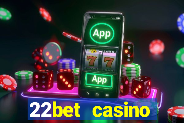 22bet casino welcome bonus