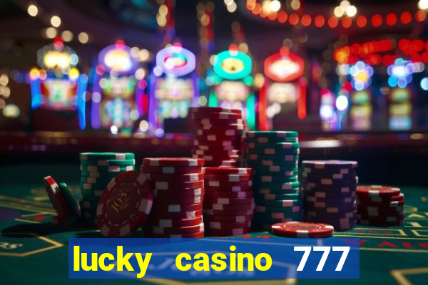 lucky casino 777 real cash