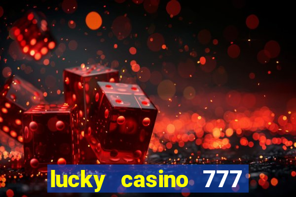 lucky casino 777 real cash