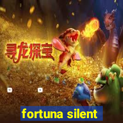 fortuna silent