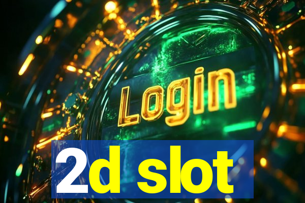 2d slot